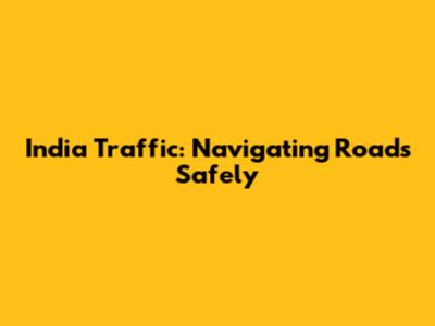 India Traffic: Navigating Roads Safely