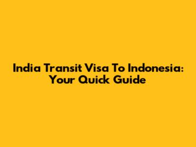 India Transit Visa To Indonesia: Your Quick Guide