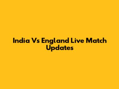 India Vs England Live Match Updates