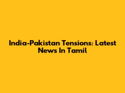 India-Pakistan Tensions: Latest News In Tamil