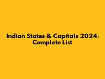 Indian States & Capitals 2024: Complete List