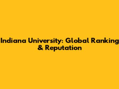 Indiana University: Global Ranking & Reputation