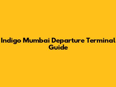 Indigo Mumbai Departure Terminal Guide