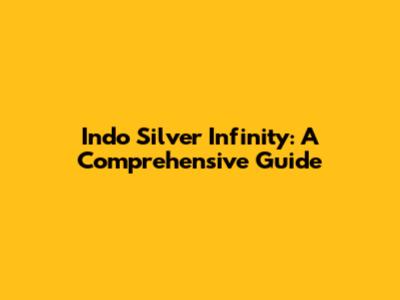 Indo Silver Infinity: A Comprehensive Guide