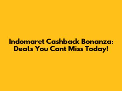 Indomaret Cashback Bonanza: Deals You Can't Miss Today!