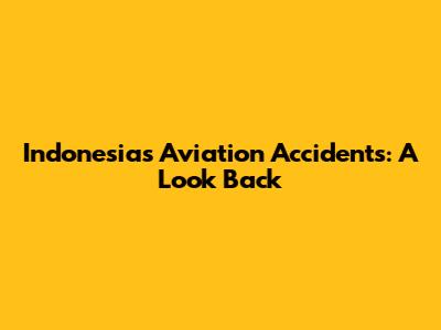 Indonesia's Aviation Accidents: A Look Back