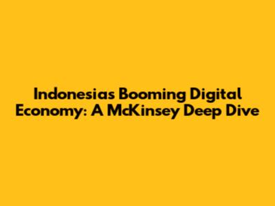 Indonesia's Booming Digital Economy: A McKinsey Deep Dive