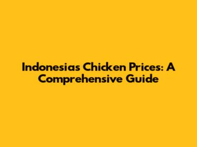 Indonesia's Chicken Prices: A Comprehensive Guide