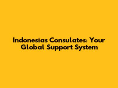 Indonesia's Consulates: Your Global Support System