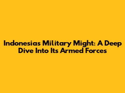 Indonesia's Military Might: A Deep Dive Into Its Armed Forces