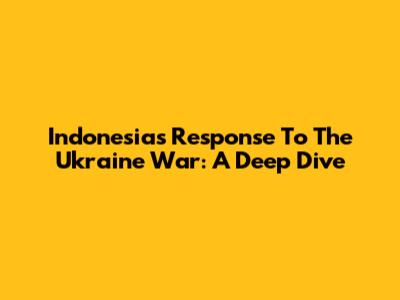 Indonesia's Response To The Ukraine War: A Deep Dive
