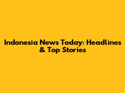 Indonesia News Today: Headlines & Top Stories