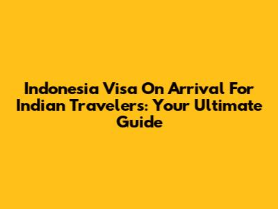 Indonesia Visa On Arrival For Indian Travelers: Your Ultimate Guide