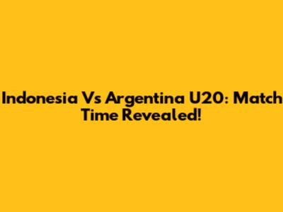 Indonesia Vs Argentina U20: Match Time Revealed!