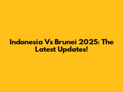 Indonesia Vs Brunei 2025: The Latest Updates!