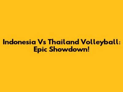 Indonesia Vs Thailand Volleyball: Epic Showdown!