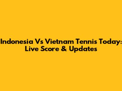 Indonesia Vs Vietnam Tennis Today: Live Score & Updates