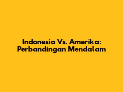 Indonesia Vs. Amerika: Perbandingan Mendalam