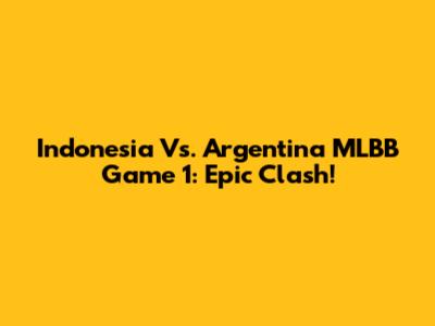 Indonesia Vs. Argentina MLBB Game 1: Epic Clash!