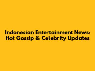 Indonesian Entertainment News: Hot Gossip & Celebrity Updates