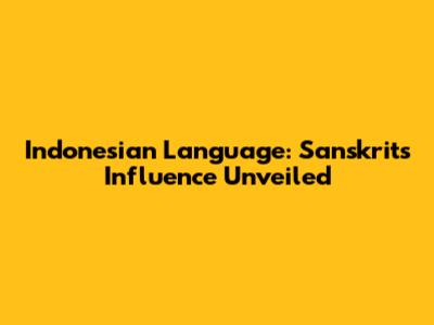 Indonesian Language: Sanskrit's Influence Unveiled