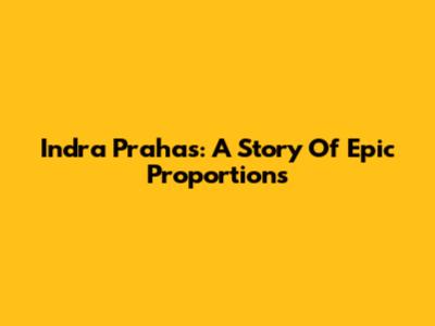 Indra Prahas: A Story Of Epic Proportions