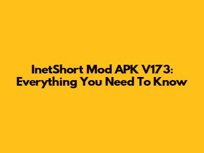 InetShort Mod APK V173: Everything You Need To Know
