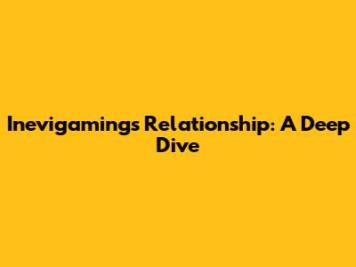 Inevigaming's Relationship: A Deep Dive