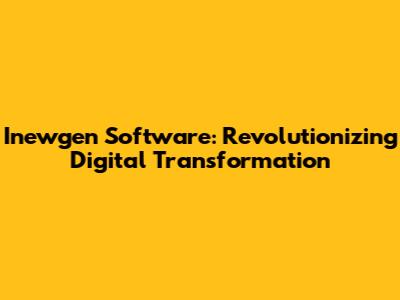 Inewgen Software: Revolutionizing Digital Transformation