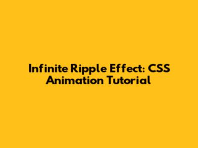 Infinite Ripple Effect: CSS Animation Tutorial