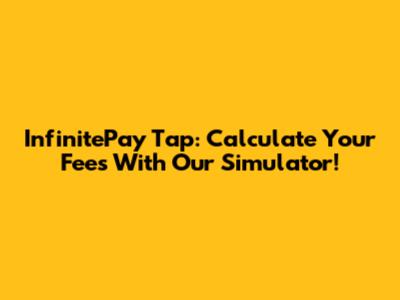 InfinitePay Tap: Calculate Your Fees With Our Simulator!