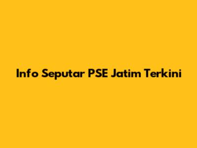 Info Seputar PSE Jatim Terkini