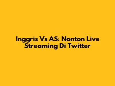 Inggris Vs AS: Nonton Live Streaming Di Twitter