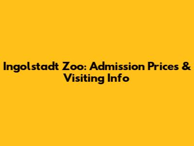 Ingolstadt Zoo: Admission Prices & Visiting Info