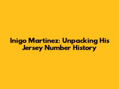 Inigo Martinez: Unpacking His Jersey Number History