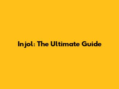 Injol: The Ultimate Guide
