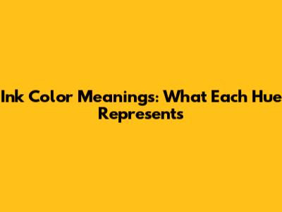 Ink Color Meanings: What Each Hue Represents