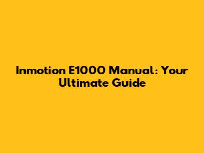 Inmotion E1000 Manual: Your Ultimate Guide