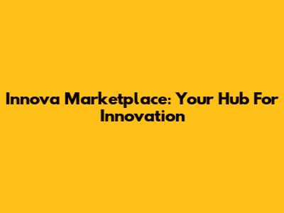Innova Marketplace: Your Hub For Innovation
