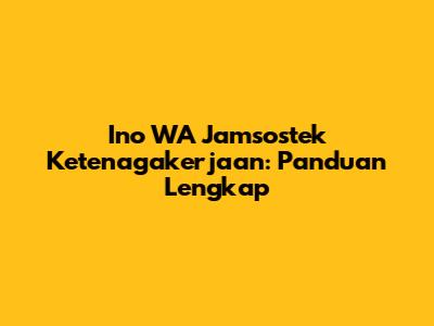 Ino WA Jamsostek Ketenagakerjaan: Panduan Lengkap
