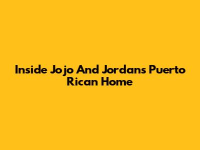 Inside Jojo And Jordan's Puerto Rican Home