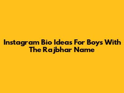 Instagram Bio Ideas For Boys With The Rajbhar Name