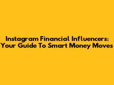Instagram Financial Influencers: Your Guide To Smart Money Moves