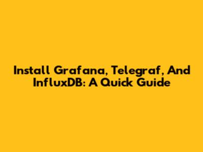 Install Grafana, Telegraf, And InfluxDB: A Quick Guide