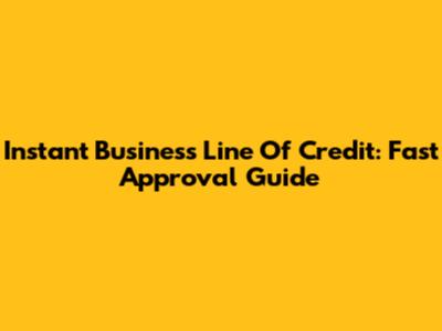 Instant Business Line Of Credit: Fast Approval Guide