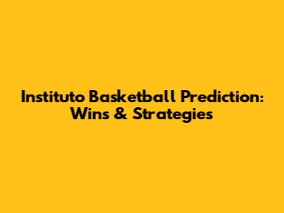 Instituto Basketball Prediction: Wins & Strategies