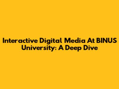 Interactive Digital Media At BINUS University: A Deep Dive