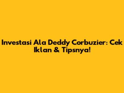 Investasi Ala Deddy Corbuzier: Cek Iklan & Tipsnya!