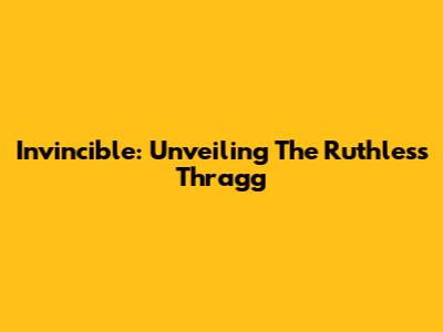 Invincible: Unveiling The Ruthless Thragg