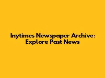 Inytimes Newspaper Archive: Explore Past News